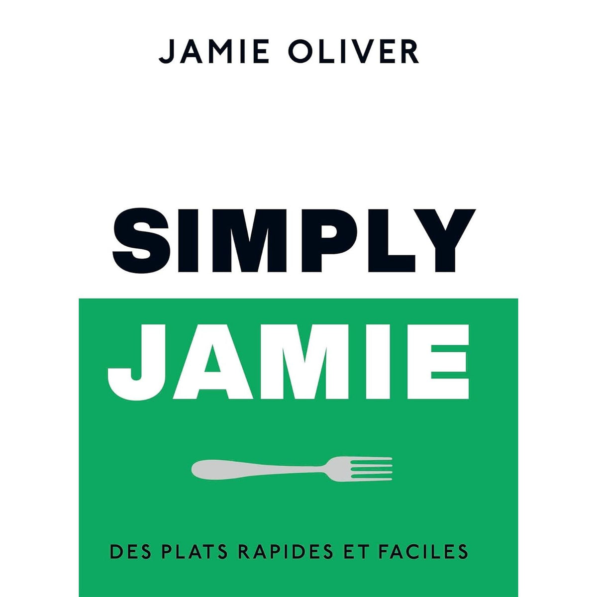 Simply Jamie : Des plats rapides et faciles - Hachette Ed. - Livre de cuisine - - La Guilde Culinaire
