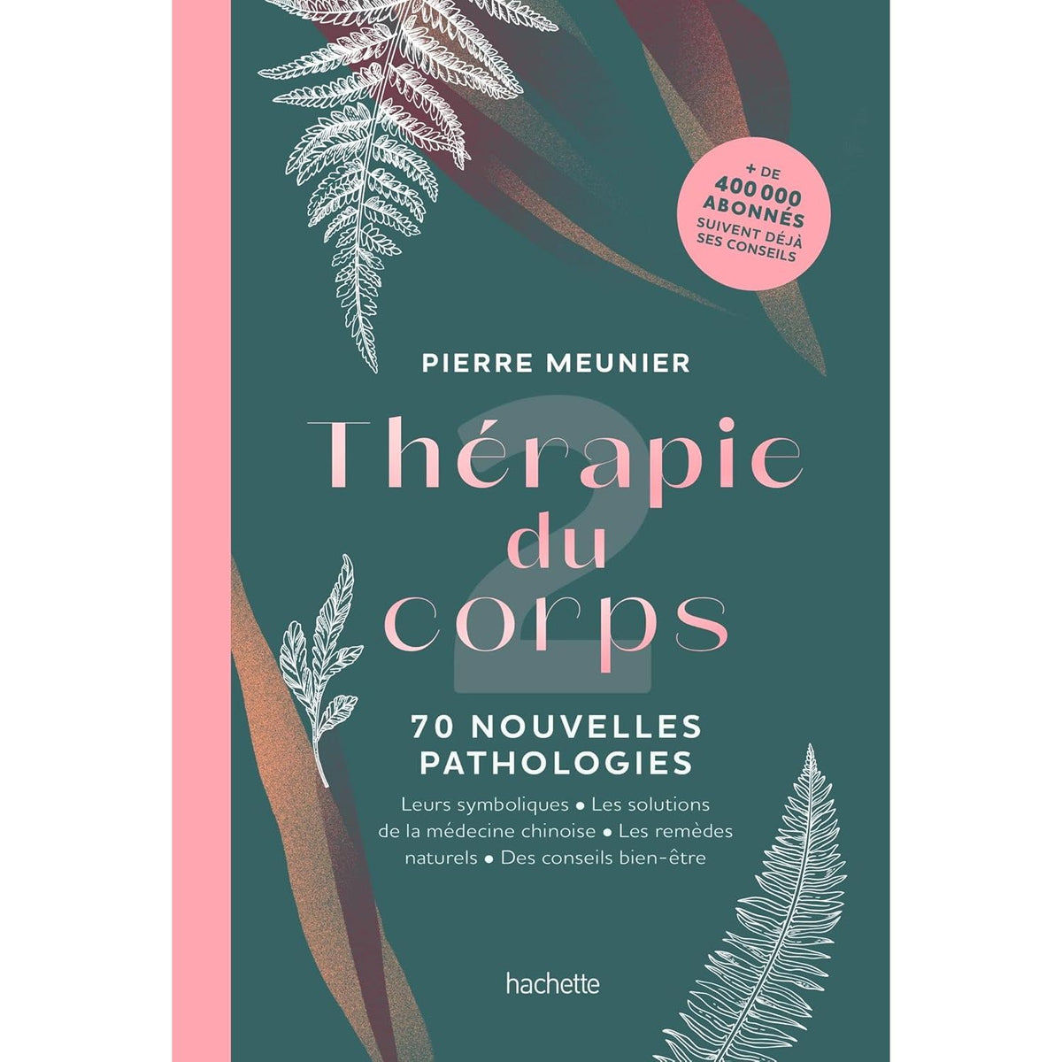 Thérapie du corps : 70 nouvelles pathologies - Hachette Ed. - Livre de bien-être - - La Guilde Culinaire