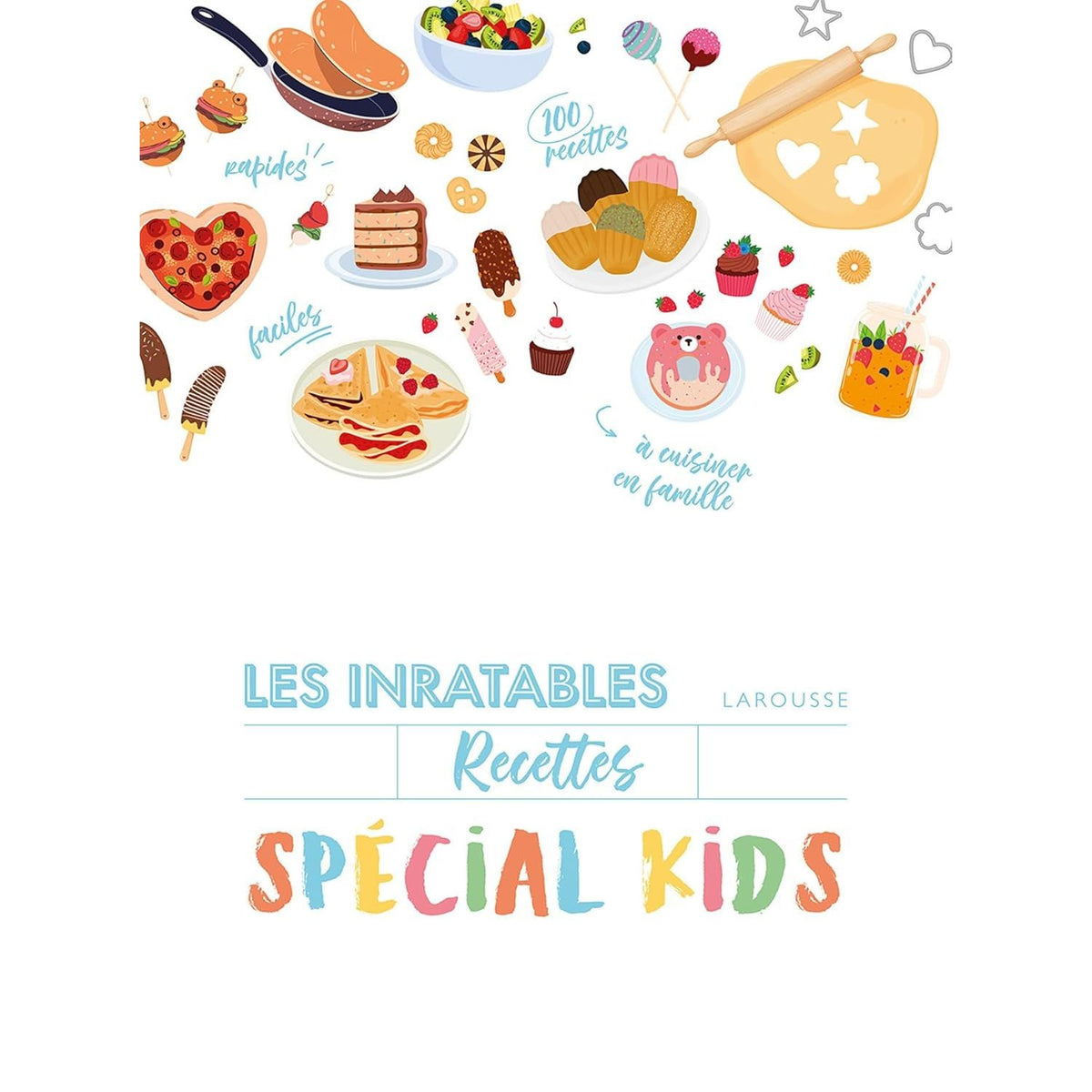 Les inratables : Recettes Spécial Kids - Larousse Ed. - Livre de cuisine - - La Guilde Culinaire