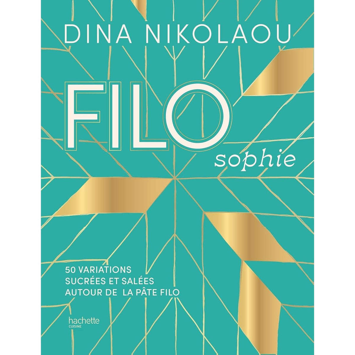 FILOsophie : 50 variations sucrées et salées autour de la pâte filo - Hachette Ed. - Livre de cuisine - - La Guilde Culinaire