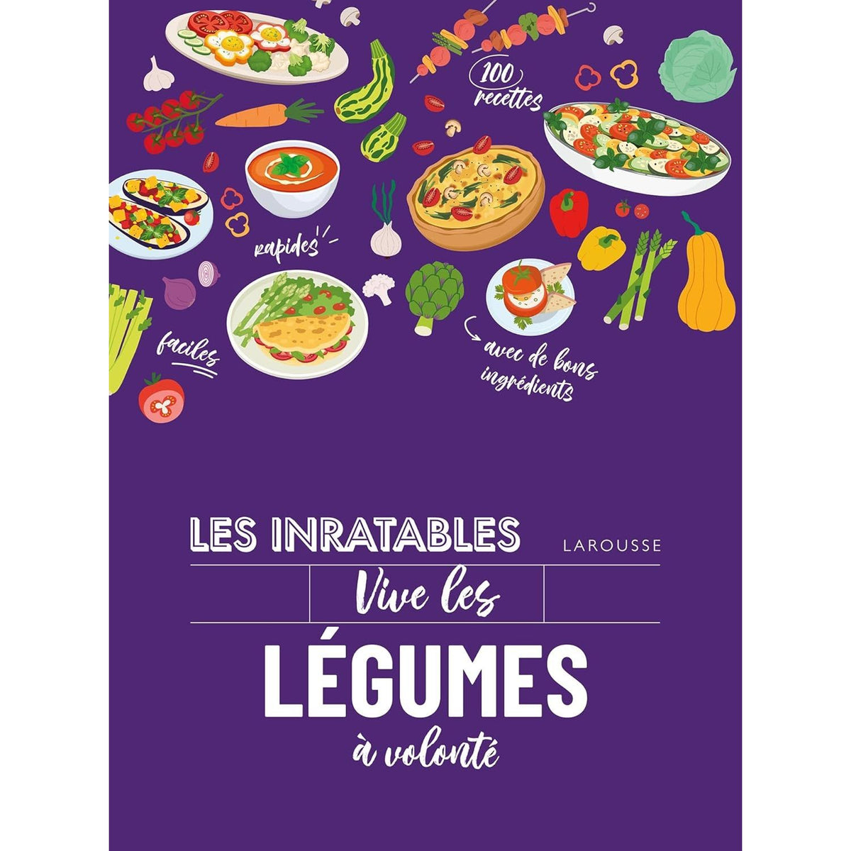Les inratables : vive les légumes à volonté ! - Larousse Ed. - Livre de cuisine - - La Guilde Culinaire