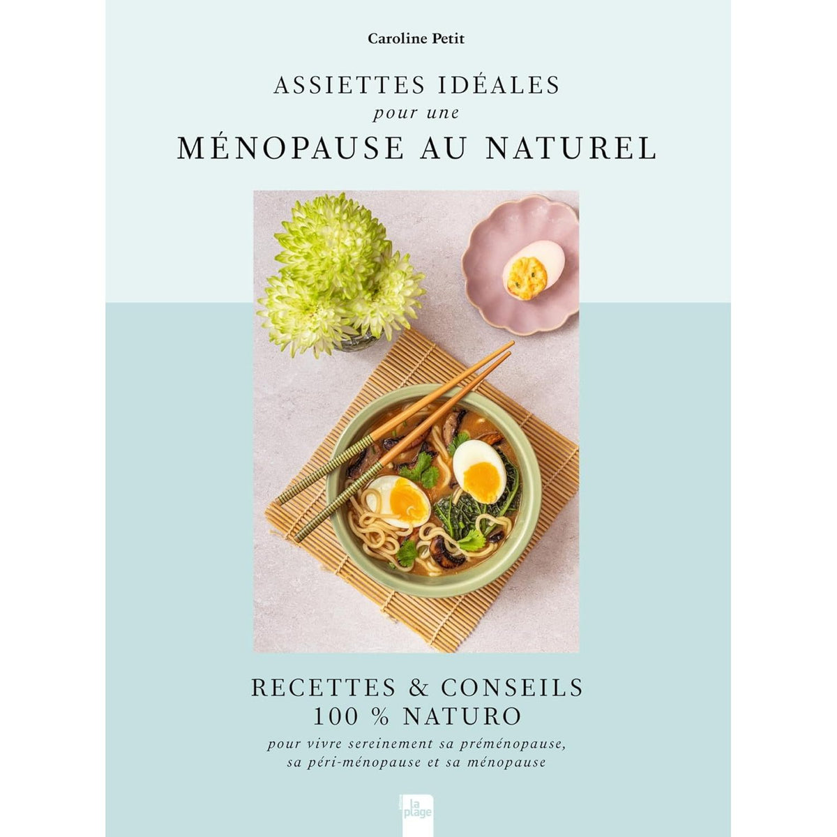 Assiettes idéales pour une ménopause au naturel * - La Plage Ed. - Livre de cuisine - - La Guilde Culinaire