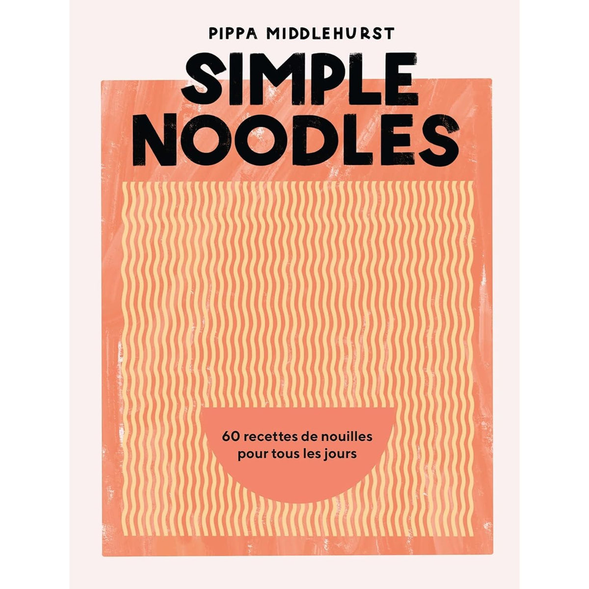 Simple Noodles ! - Hachette Ed. - Livre de cuisine - - La Guilde Culinaire