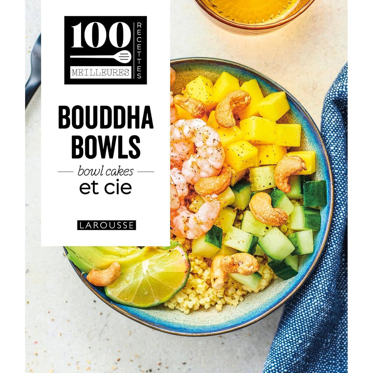 Bouddha Bowls, superbowls, bowlcakes & Cie - Larousse Ed. - Livre de cuisine - - La Guilde Culinaire