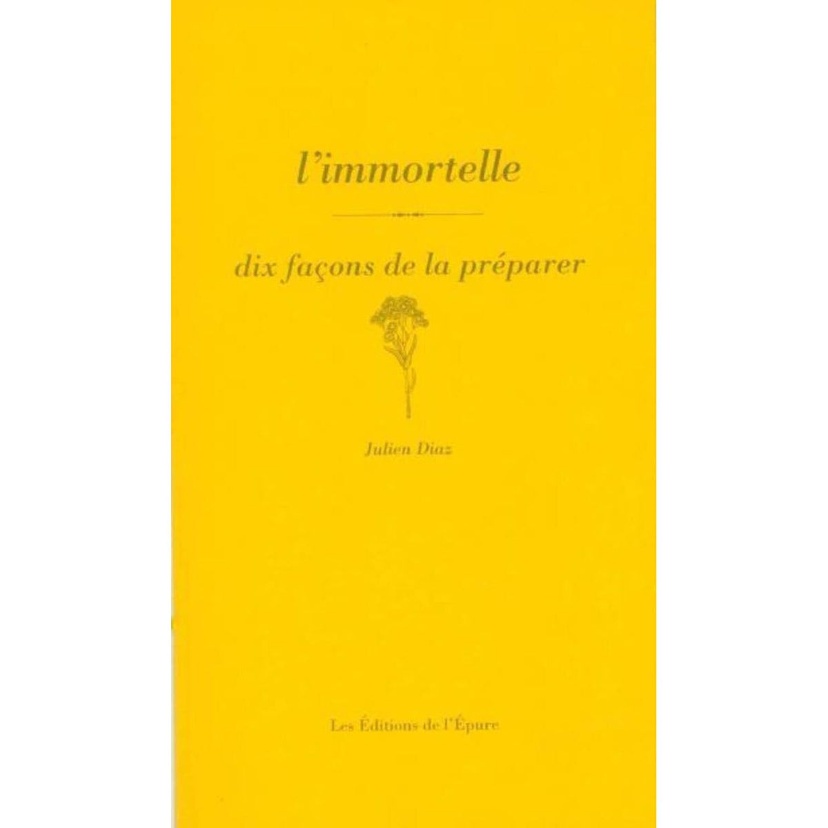 L'immortelle, dix façons de la préparer ! - De l'Epure Ed. - Livre de cuisine - - La Guilde Culinaire