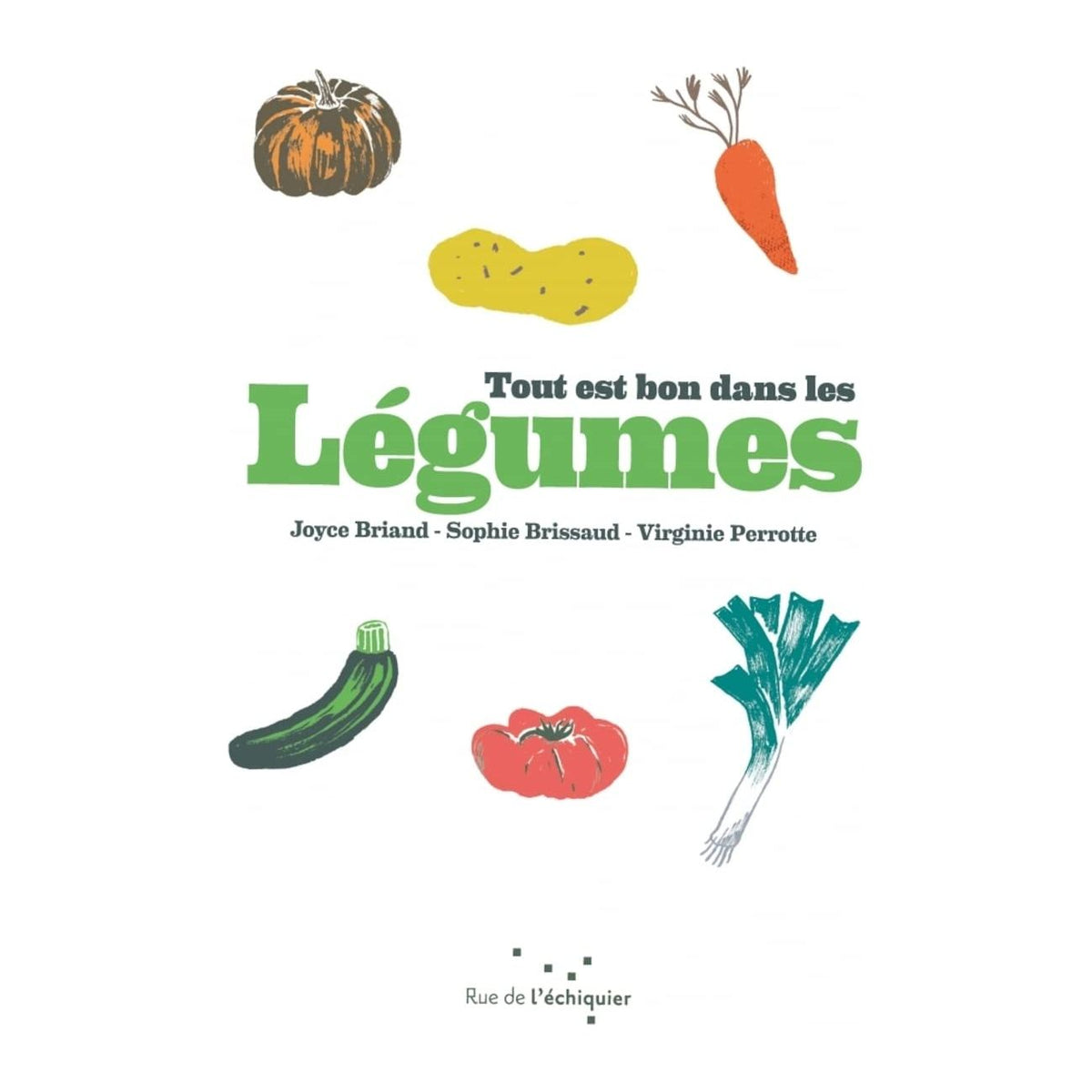 Tout est bon dans les légumes - Rue de l'échiquier Ed. - Livre de cuisine - - La Guilde Culinaire