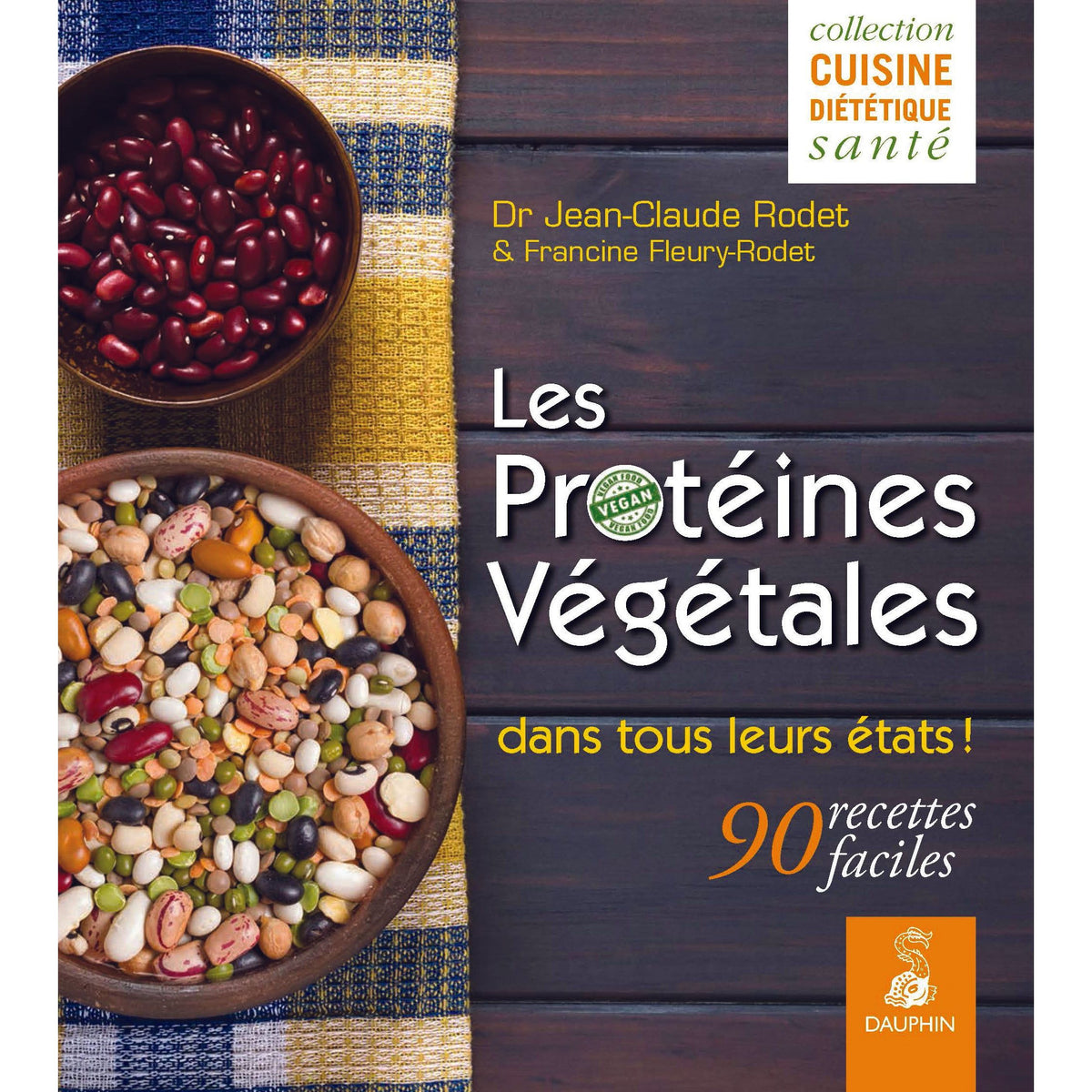 Les Protéines végétales dans tous leurs états : 90 recettes faciles - Dauphin - Livre de cuisine - - La Guilde Culinaire