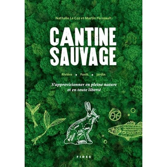 Cantine sauvage : s'approvisionner en pleine nature et en toute liberté - FIDES - Livre de cuisine - - La Guilde Culinaire