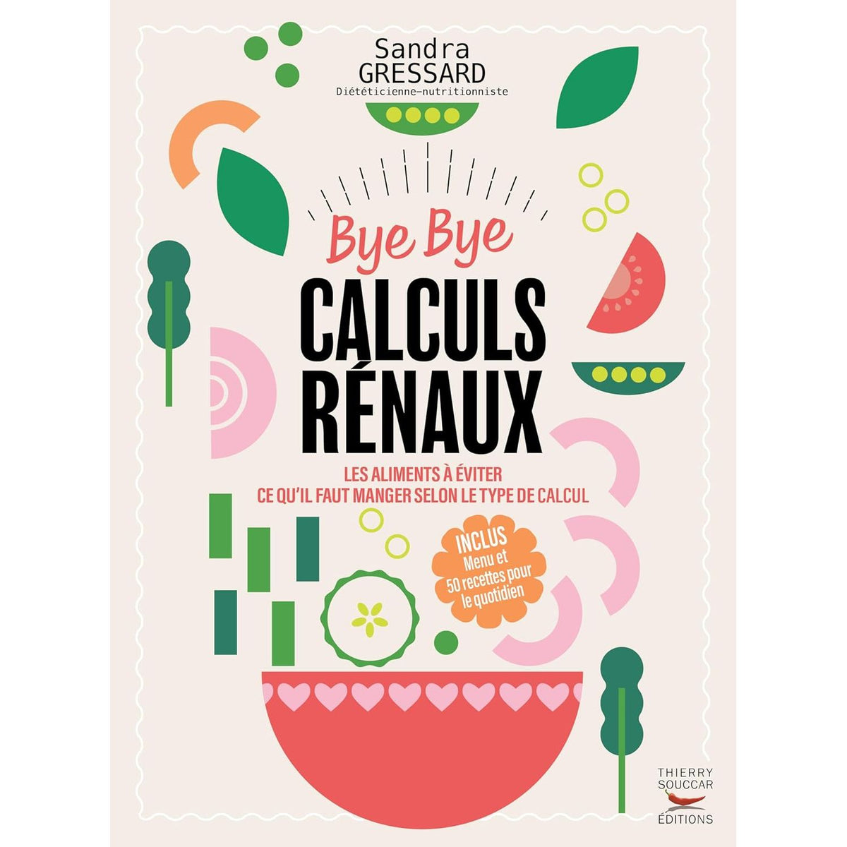 Bye bye calculs rénaux - Thierry Souccar Ed. - Livre de cuisine - - La Guilde Culinaire