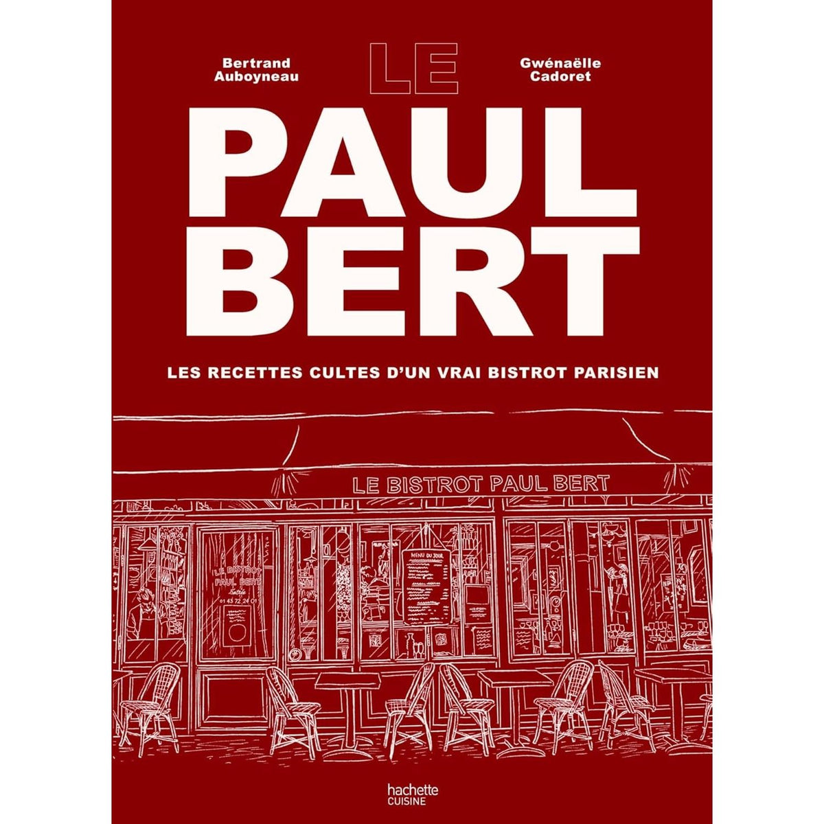 Le Paul Bert : Les recettes cultes d'un vrai bistrot parisien - Hachette Ed. - Livre de cuisine - - La Guilde Culinaire