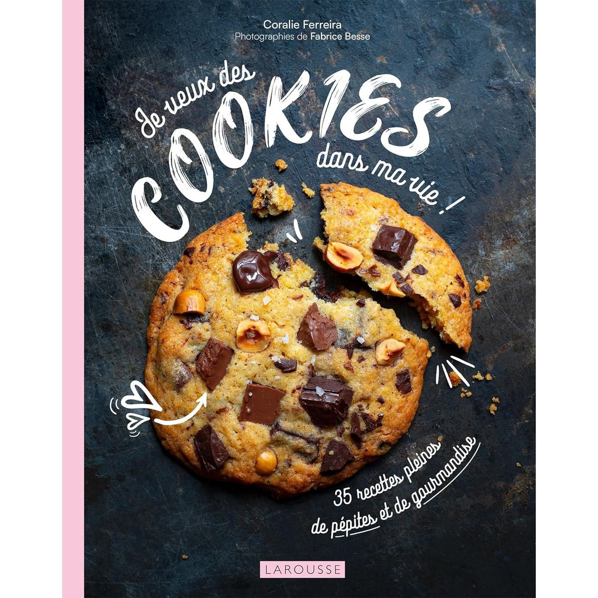 Je veux des cookies dans ma vie !    - Larousse Ed. - Livre de cuisine -  - La Guilde Culinaire