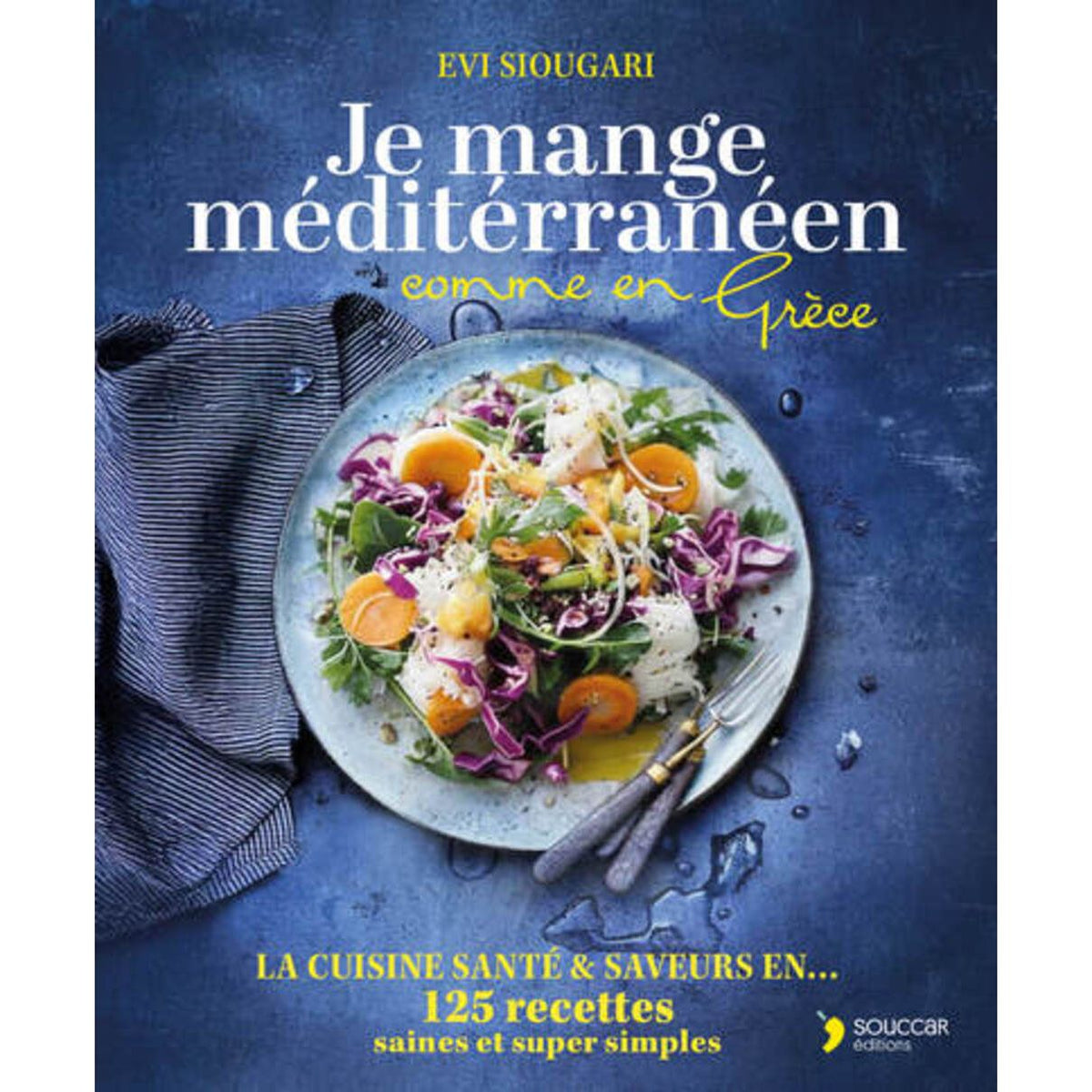 Je mange méditerrannéen comme en Grèce - Thierry Souccar Ed. - Livre de cuisine - - La Guilde Culinaire