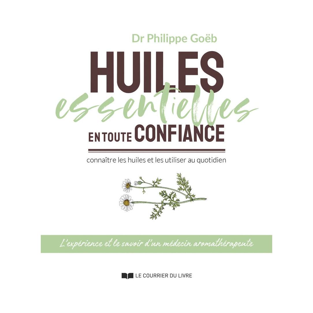 Huiles essentielles en toute confiance : connaître les huiles et les utiliser au quotidien ! - Le Courrier du Livre - Livre - - La Guilde Culinaire