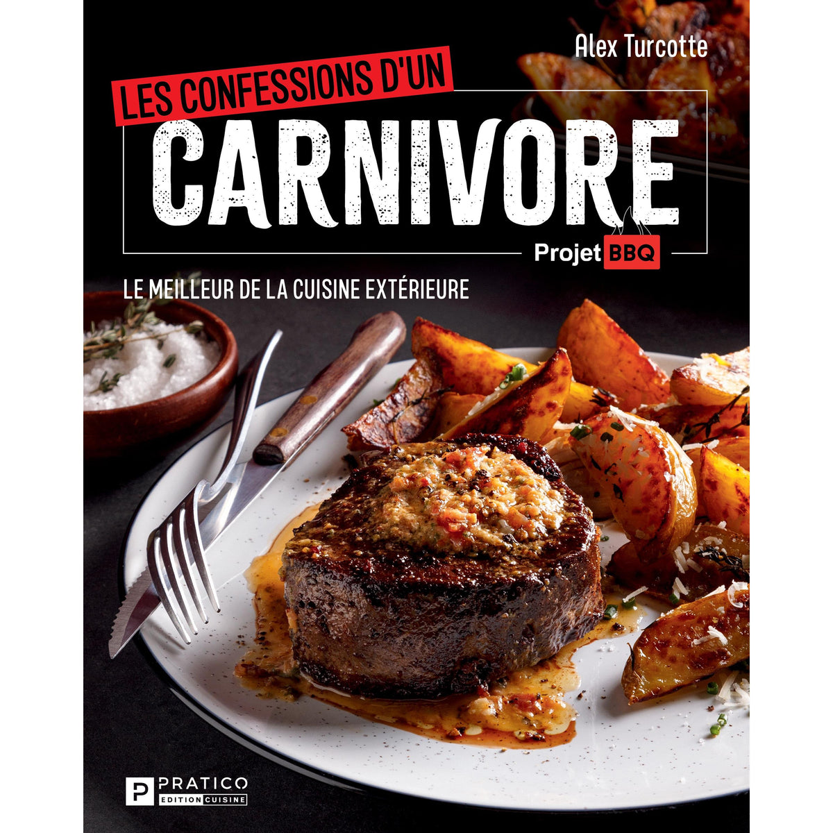 Les confessions d'un carnivore : Le meilleur de la cuisine extérieure - Pratico Ed. - Livre de cuisine - - La Guilde Culinaire