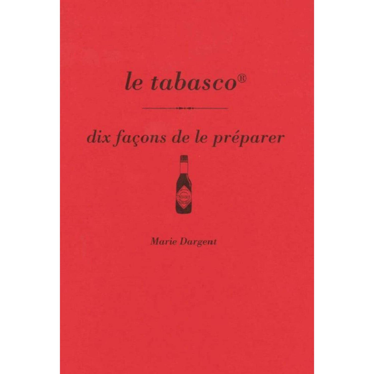 Le tabasco, dix façons de le préparer ! - De l'Epure Ed. - Livre de cuisine - - La Guilde Culinaire