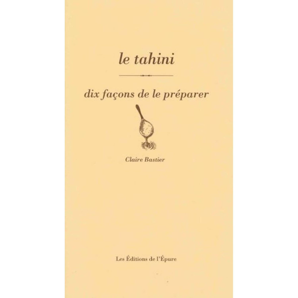 Le tahini, dix façons de le préparer    - De l'Epure Ed. - Livre de cuisine -  - La Guilde Culinaire