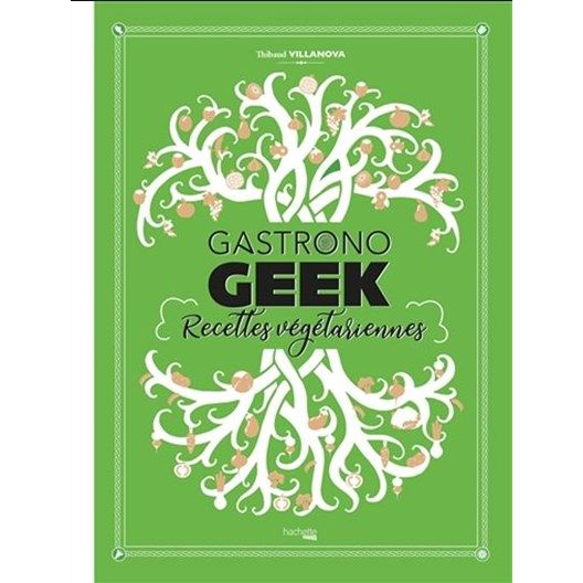 Gastrono GEEK - Recettes végétariennes ! - Hachette Ed. - Livre de cuisine - - La Guilde Culinaire